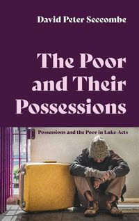 Cover image for The Poor and Their Possessions: Possessions and the Poor in Luke-Acts