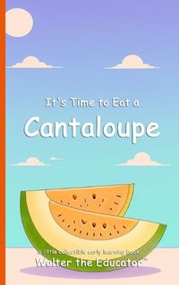 Cover image for It's Time to Eat a Cantaloupe