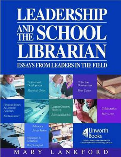 Cover image for Leadership and the School Librarian: Essays from Leaders in the Field