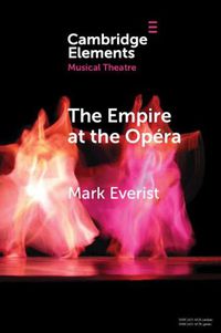 Cover image for The Empire at the Opera: Theatre, Power and Music in Second Empire Paris