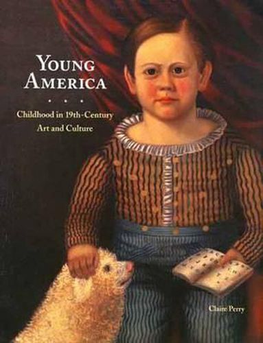 Young America: Childhood in 19th-Century Art and Culture