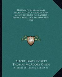 Cover image for History of Alabama and Incidentally of Georgia and Mississippi from the Earliest Period; Annals of Alabama 1819-1900