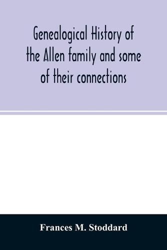 Cover image for Genealogical history of the Allen family and some of their connections