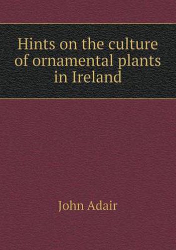 Cover image for Hints on the culture of ornamental plants in Ireland