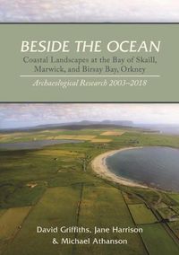 Cover image for Beside the Ocean: Coastal Landscapes at the Bay of Skaill, Marwick, and Birsay Bay, Orkney: Archaeological Research 2003-18