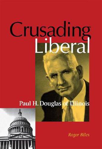 Cover image for Crusading Liberal: Paul H. Douglas of Illinois