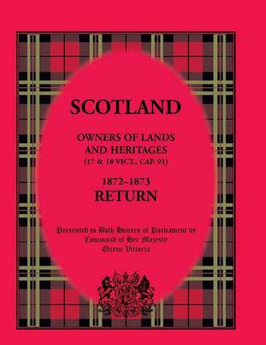 Cover image for Scotland Owners of Lands and Heritages (17 & 18 Vict., Cap. 91) 1872 - 1873 Return