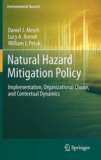 Cover image for Natural Hazard Mitigation Policy: Implementation, Organizational Choice, and Contextual Dynamics