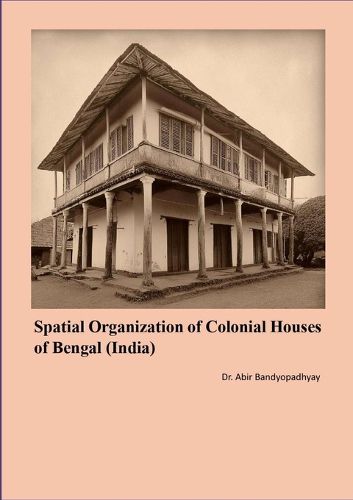 Cover image for Spatial Organization of Colonial Houses of Bengal (India)