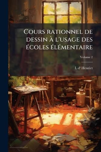 Cover image for Cours Rationnel de Dessin L'Usage Des Coles L Mentaires