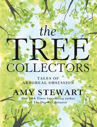Cover image for The Tree Collectors: Tales Of Arboreal Obsession