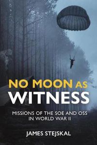 Cover image for No Moon as Witness: Missions of the Soe and Oss in World War II