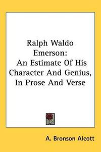 Cover image for Ralph Waldo Emerson: An Estimate of His Character and Genius, in Prose and Verse