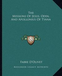 Cover image for The Missions of Jesus, Odin, and Apollonius of Tyana