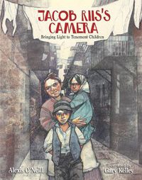 Cover image for Jacob Riis's Camera: Bringing Light to Tenement Children