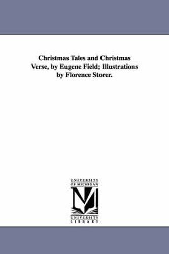 Cover image for Christmas Tales and Christmas Verse, by Eugene Field; Illustrations by Florence Storer.