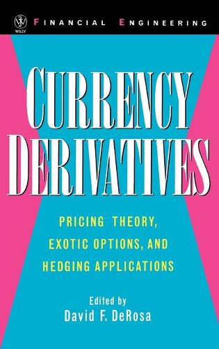 Currency Derivatives: Pricing Theory, Exotic Options, Hedging Applications