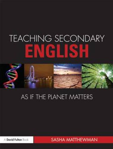 Cover image for Teaching Secondary English as if the Planet Matters