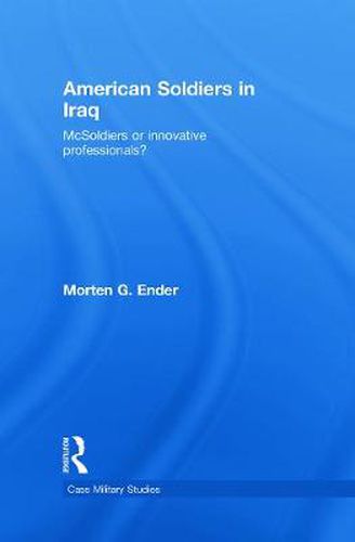 Cover image for American Soldiers in Iraq: McSoldiers or Innovative Professionals?