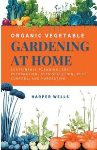 Cover image for Organic Vegetable Gardening at Home