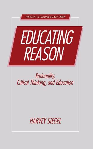 Cover image for Educating Reason: Rationality, Critical Thinking, and Education