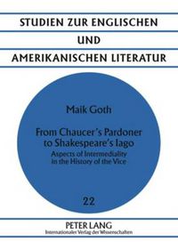 Cover image for From Chaucer's Pardoner to Shakespeare's Iago: Aspects of Intermediality in the History of the Vice