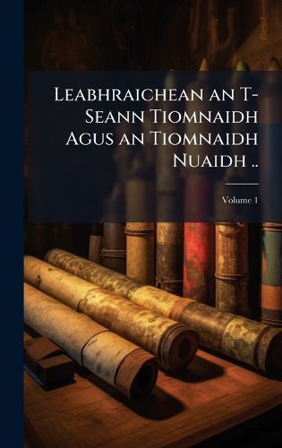 Cover image for Leabhraichean an T-Seann Tiomnaidh Agus an Tiomnaidh Nuaidh ..