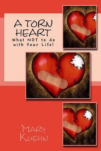 Cover image for A Torn Heart: What NOT to do with Your Life!