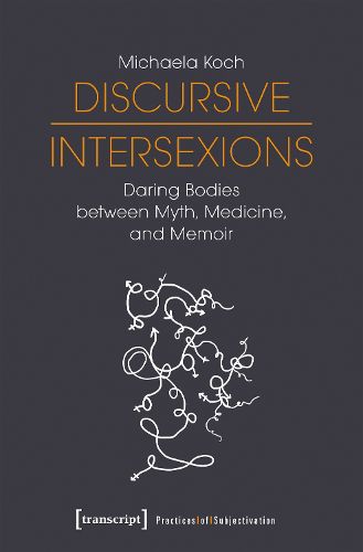 Cover image for Discursive Intersexions - Daring Bodies between Myth, Medicine, and Memoir