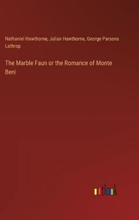 Cover image for The Marble Faun or the Romance of Monte Beni