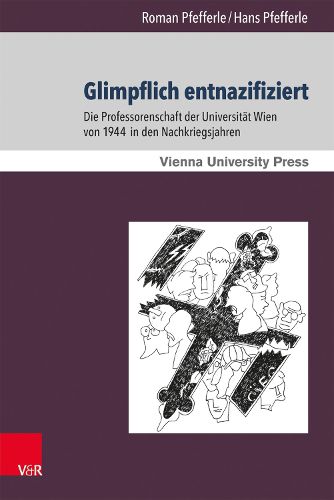 Cover image for Glimpflich Entnazifiziert: Die Professorenschaft Der Universitat Wien Von 1944 in Den Nachkriegsjahren