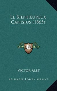 Cover image for Le Bienheureux Canisius (1865)