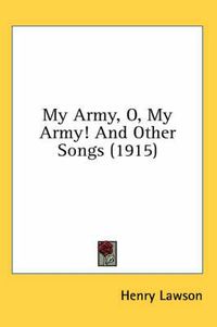 Cover image for My Army, O, My Army! and Other Songs (1915)