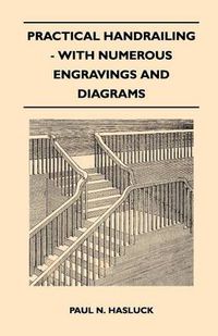 Cover image for Practical Handrailing - with Numerous Engravings and Diagrams