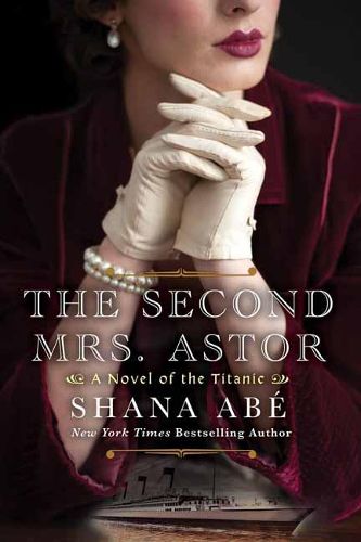 The Second Mrs. Astor: A Novel of the Titanic