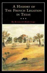 Cover image for A History of the French Legation: Alphonse Dubois De Saligny and His House