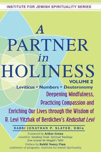 Cover image for Partner in Holiness - Volume 2, Leviticus, Numbers & Deuteronomy: Deepening Mindfulness, Practicing Compassion and Enriching Our Lives Through the Wisdom of R. Levi Yitzhak of Berdichev's Kedushat Levi-Volume 2