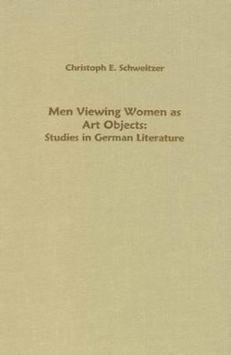 Cover image for Men Viewing Women as Art Objects: Studies in German Literature