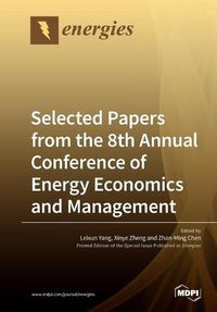 Cover image for Selected Papers from the 8th Annual Conference of Energy Economics and Management