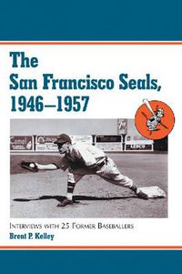 Cover image for The San Francisco Seals, 1946-1957: Interviews with 25 Former Baseballers