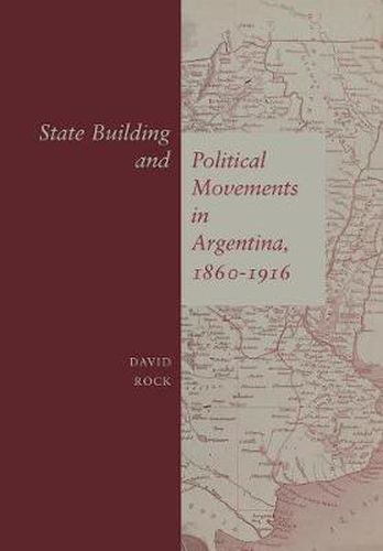 State Building and Political Movements in Argentina, 1860-1916