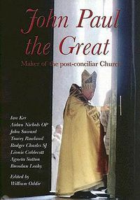 Cover image for John Paul the Great: Maker of the Post-Conciliar Church