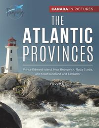 Cover image for Canada In Pictures: The Atlantic Provinces - Volume 1 - Prince Edward Island, New Brunswick, Nova Scotia, and Newfoundland and Labrador