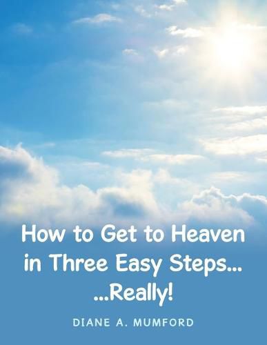 Cover image for How to Get to Heaven in Three Easy Steps...: ...Really!