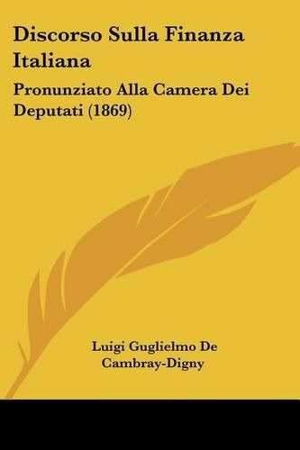 Cover image for Discorso Sulla Finanza Italiana: Pronunziato Alla Camera Dei Deputati (1869)