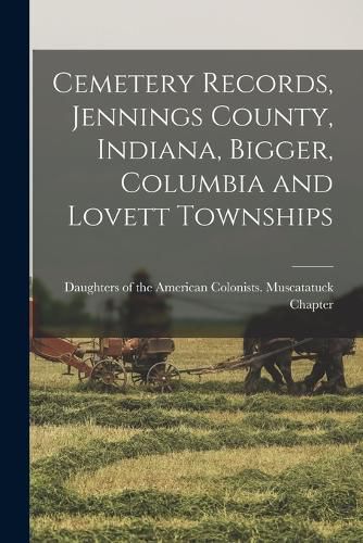 Cover image for Cemetery Records, Jennings County, Indiana, Bigger, Columbia and Lovett Townships