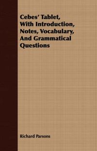 Cover image for Cebes' Tablet, with Introduction, Notes, Vocabulary, and Grammatical Questions