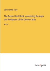 Cover image for The Devon Herd Book, containing the Ages and Pedigrees of the Devon Cattle