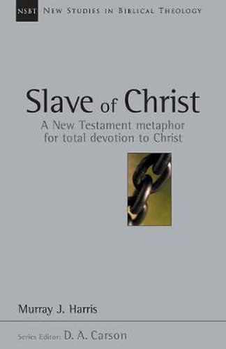 Cover image for Slave of Christ: A New Testament Metaphor for Total Devotion to Christ