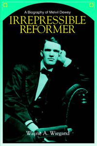 Cover image for Irrepressible Reformer: Biography of Melvil Dewey